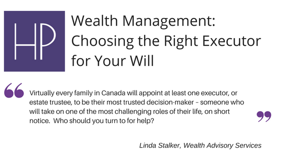 Wealth Management: Choosing the Right Executor for Your Will